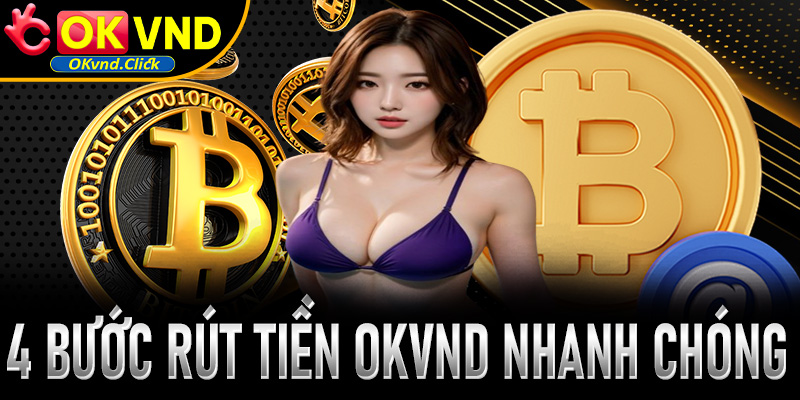 Hướng dẫn 4 bước rút tiền OKVND nhanh chóng và hiệu quả cho người chơi