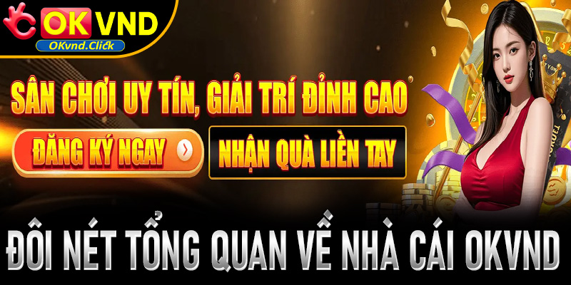 Đôi nét tổng quan về nhà cái Okvnd