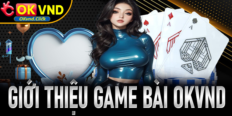 Giới thiệu sảnh game bài OKvnd