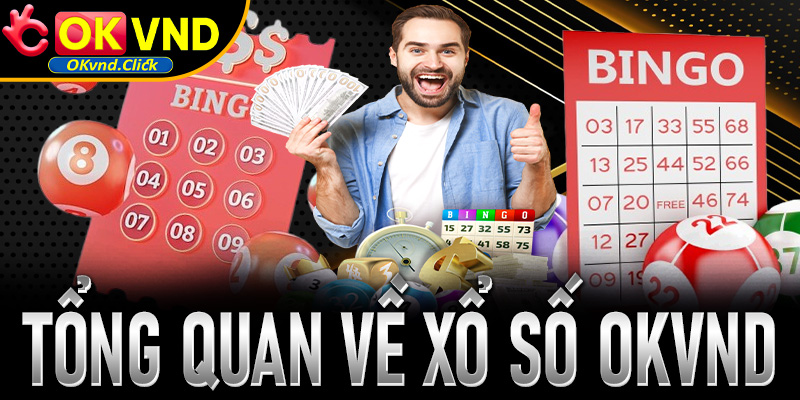 Tìm hiểu thông tin tổng quan về sảnh cược xổ số OKvnd