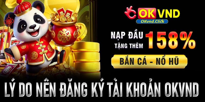 Lý do nên đăng ký tài khoản hội viên tại Okvnd