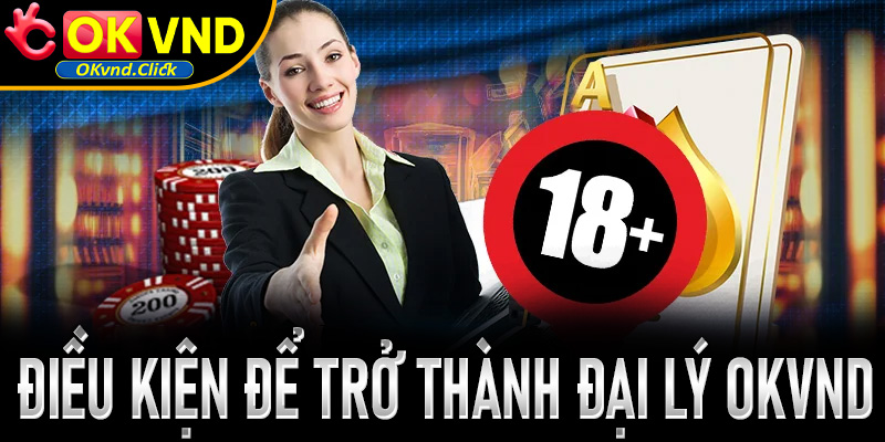 Những điều kiện người chơi cần đáp ứng để trở thành đại lý Okvnd