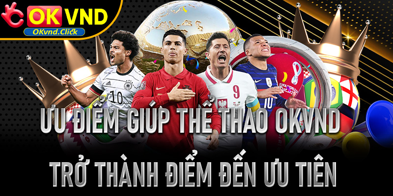 Những ưu điểm giúp thể thao Okvnd trở thành điểm đến được ưu tiên