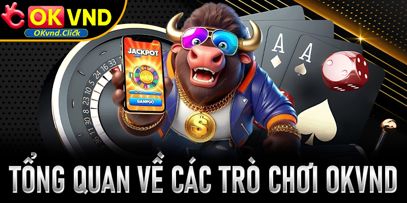 Tổng quan về danh mục các trò chơi giải trí tại Okvnd