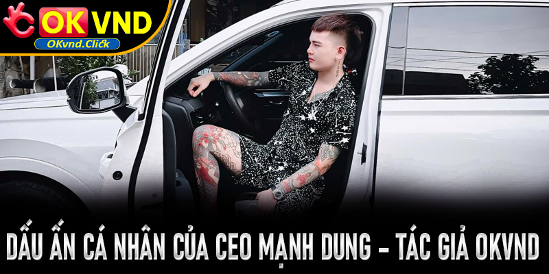 Dấu ấn cá nhân của CEO Mạnh Dung – tác giả OKVND trong ngành giải trí trực tuyến