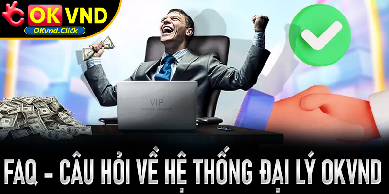 FAQ - Giải đáp những câu hỏi thường gặp về đại lý Okvnd