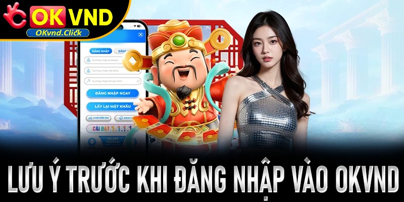 Những điều cần lưu ý trước khi đăng nhập vào Okvnd