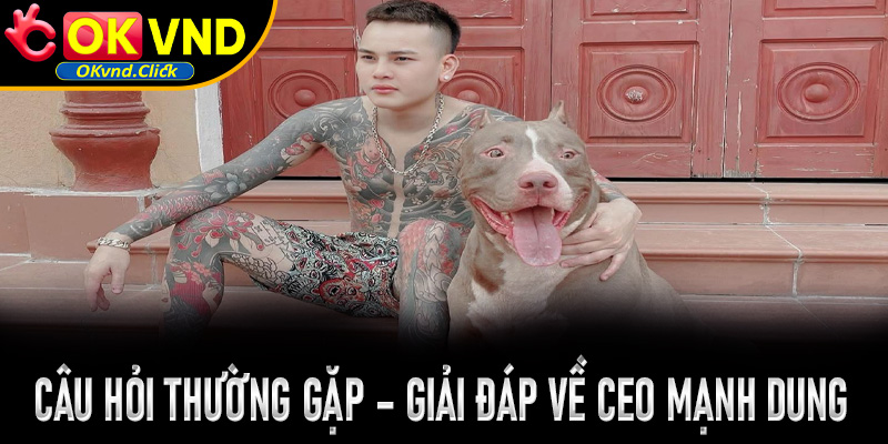 Câu hỏi thường gặp – Giải đáp về CEO Mạnh Dung cùng thương hiệu OKVND