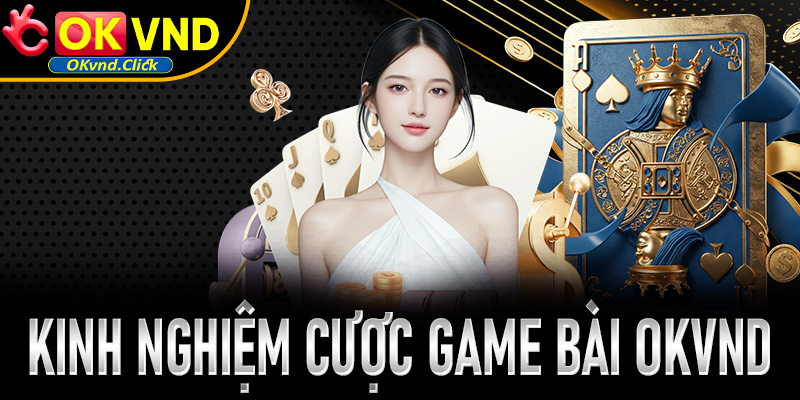 Kinh nghiệm đặt cược game bài OKvnd