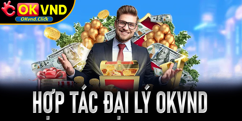 Hệ thống đại lý Okvnd hàng đầu, mở ra cơ hội đầu tư bền vững