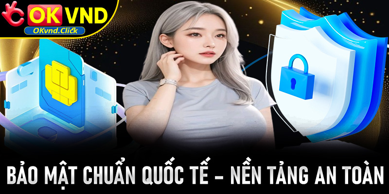 Bảo mật chuẩn quốc tế - Nền tảng an toàn cho mọi giao dịch tại OKVND